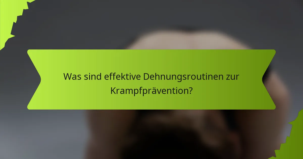 Was sind effektive Dehnungsroutinen zur Krampfprävention?