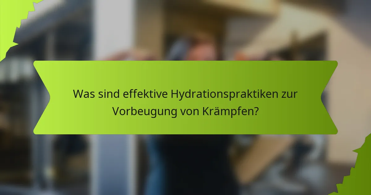 Was sind effektive Hydrationspraktiken zur Vorbeugung von Krämpfen?