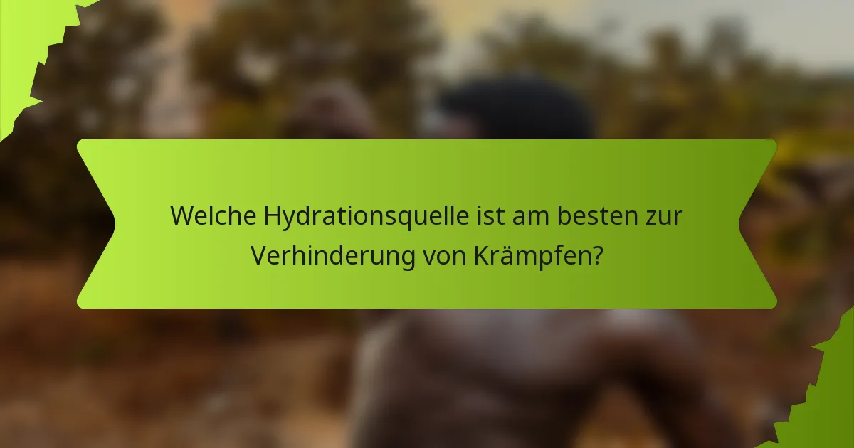 Welche Hydrationsquelle ist am besten zur Verhinderung von Krämpfen?