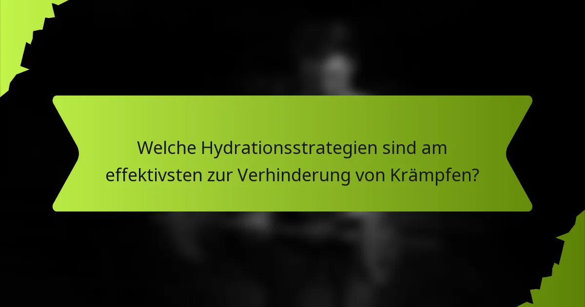 Welche Hydrationsstrategien sind am effektivsten zur Verhinderung von Krämpfen?