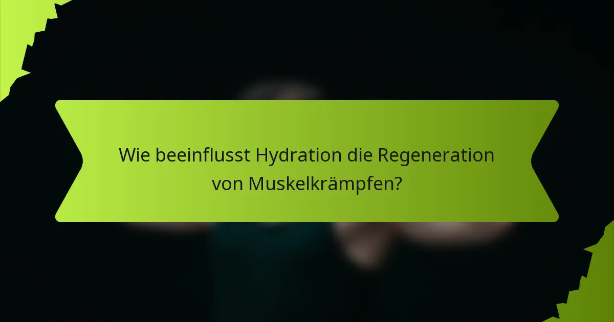 Wie beeinflusst Hydration die Regeneration von Muskelkrämpfen?