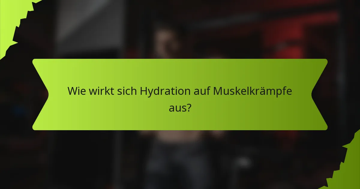 Wie wirkt sich Hydration auf Muskelkrämpfe aus?